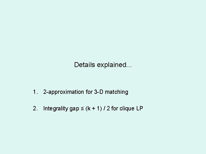 Details explained. . . 1. 2 -approximation for 3 -D matching 2. Integrality gap