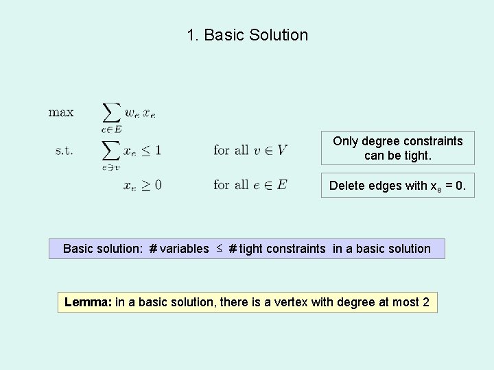 1. Basic Solution Only degree constraints can be tight. Delete edges with xe =