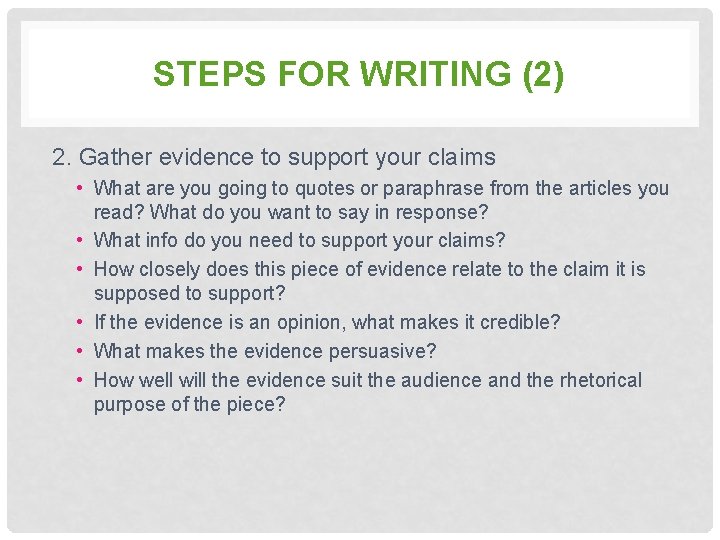 STEPS FOR WRITING (2) 2. Gather evidence to support your claims • What are