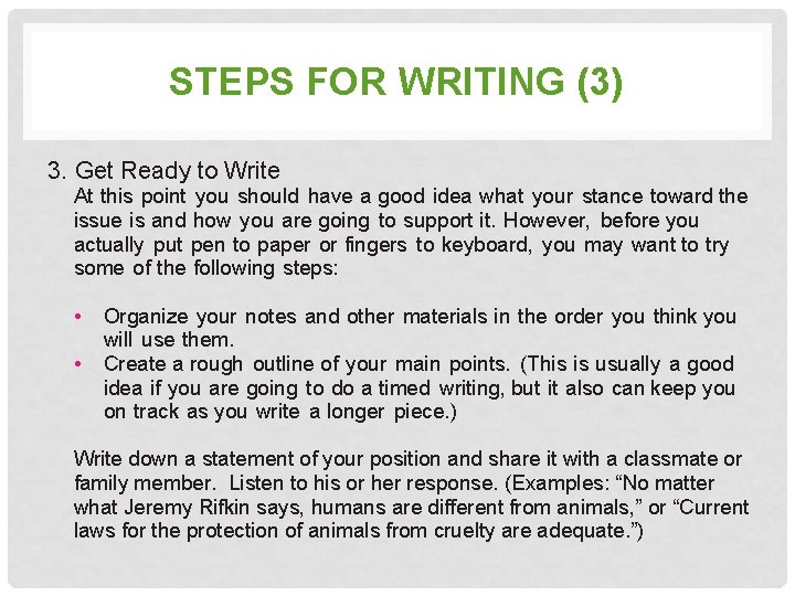 STEPS FOR WRITING (3) 3. Get Ready to Write At this point you should