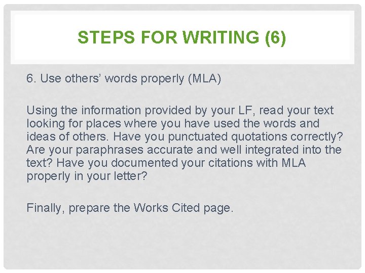 STEPS FOR WRITING (6) 6. Use others’ words properly (MLA) Using the information provided