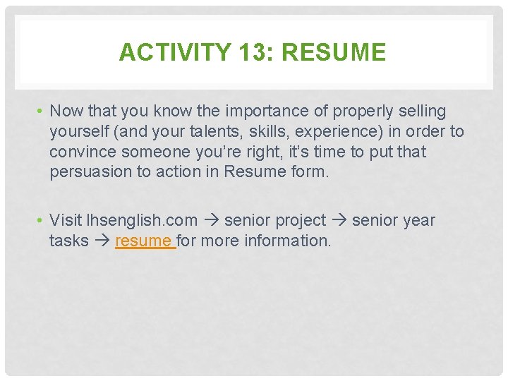 ACTIVITY 13: RESUME • Now that you know the importance of properly selling yourself