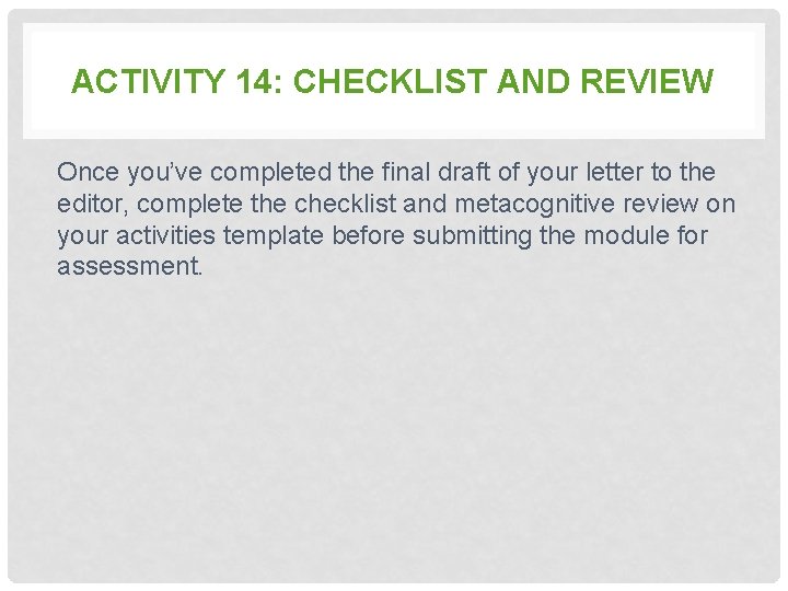 ACTIVITY 14: CHECKLIST AND REVIEW Once you’ve completed the final draft of your letter
