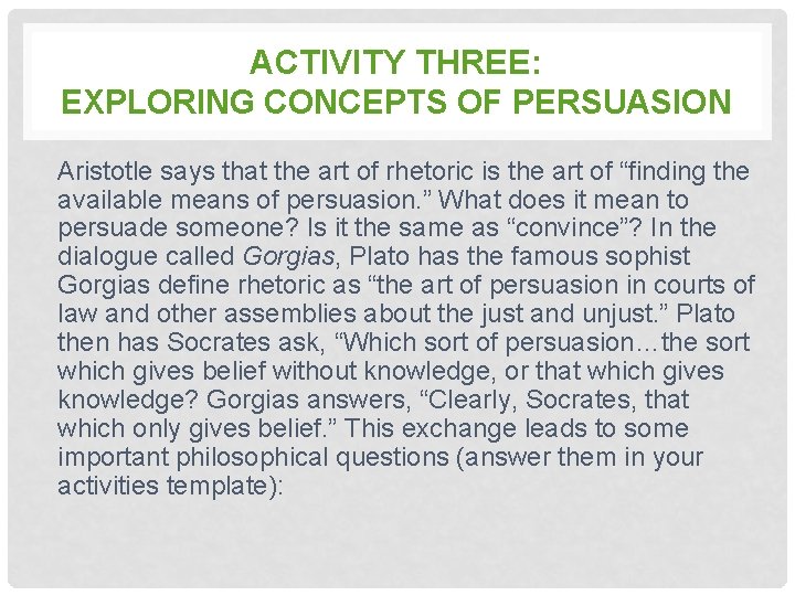 ACTIVITY THREE: EXPLORING CONCEPTS OF PERSUASION Aristotle says that the art of rhetoric is