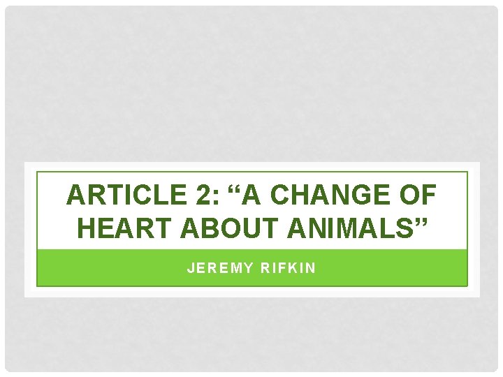 ARTICLE 2: “A CHANGE OF HEART ABOUT ANIMALS” JEREMY RIFKIN 