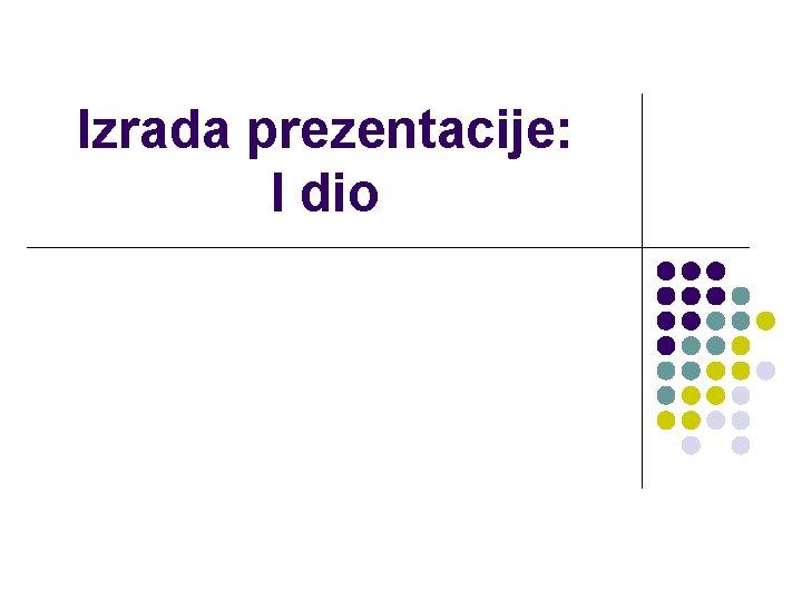 Izrada prezentacije: I dio 