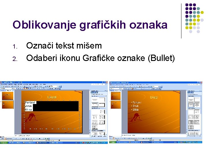 Oblikovanje grafičkih oznaka 1. 2. Označi tekst mišem Odaberi ikonu Grafičke oznake (Bullet) 