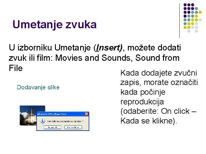 Umetanje zvuka U izborniku Umetanje (Insert), možete dodati zvuk ili film: Movies and Sounds,