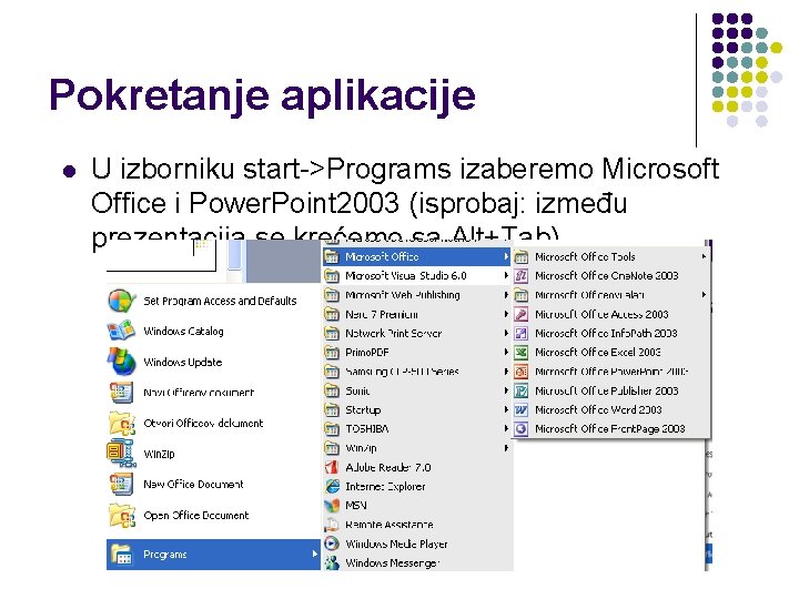 Pokretanje aplikacije l U izborniku start->Programs izaberemo Microsoft Office i Power. Point 2003 (isprobaj: