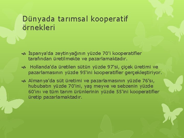 Dünyada tarımsal kooperatif örnekleri İspanya'da zeytinyağının yüzde 70'i kooperatifler tarafından üretilmekte ve pazarlamaktadır. Hollanda'da Dünyada tarımsal kooperatif örnekleri İspanya'da zeytinyağının yüzde 70'i kooperatifler tarafından üretilmekte ve pazarlamaktadır. Hollanda'da