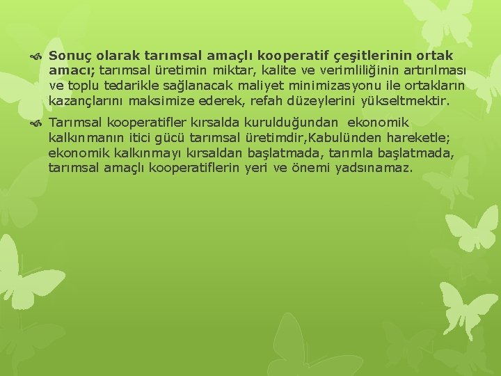 Sonuç olarak tarımsal amaçlı kooperatif çeşitlerinin ortak amacı; tarımsal üretimin miktar, kalite ve Sonuç olarak tarımsal amaçlı kooperatif çeşitlerinin ortak amacı; tarımsal üretimin miktar, kalite ve