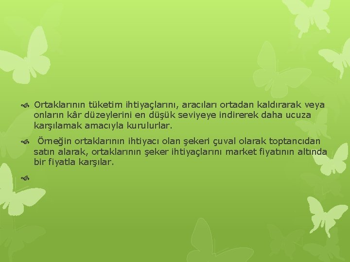  Ortaklarının tüketim ihtiyaçlarını, aracıları ortadan kaldırarak veya onların kâr düzeylerini en düşük seviyeye