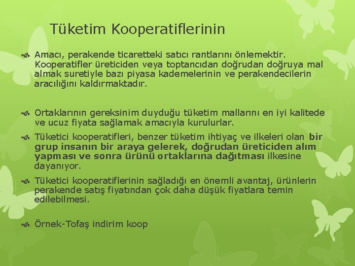 Tüketim Kooperatiflerinin Amacı, perakende ticaretteki satıcı rantlarını önlemektir. Kooperatifler üreticiden veya toptancıdan doğruya mal