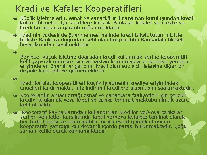  Kredi ve Kefalet Kooperatifleri Küçük işletmelerin, esnaf ve sanatkârın finansman kuruluşundan kredi kullanabilmeleri