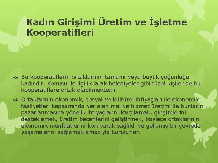 Kadın Girişimi Üretim ve İşletme Kooperatifleri Bu kooperatiflerin ortaklarının tamamı veya büyük çoğunluğu kadındır.