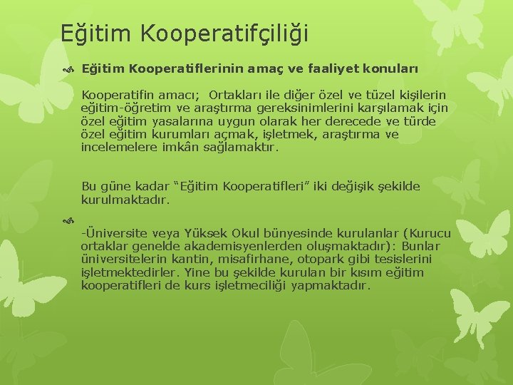 Eğitim Kooperatifçiliği Eğitim Kooperatiflerinin amaç ve faaliyet konuları Kooperatifin amacı; Ortakları ile diğer özel