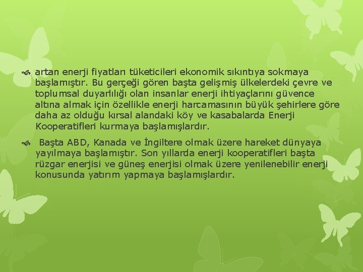  artan enerji fiyatları tüketicileri ekonomik sıkıntıya sokmaya başlamıştır. Bu gerçeği gören başta gelişmiş