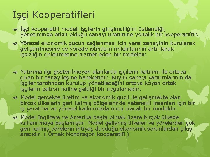 İşçi Kooperatifleri İşçi kooperatifi modeli işçilerin girişimciliğini üstlendiği, yönetiminde etkin olduğu sanayi üretimine yönelik İşçi Kooperatifleri İşçi kooperatifi modeli işçilerin girişimciliğini üstlendiği, yönetiminde etkin olduğu sanayi üretimine yönelik
