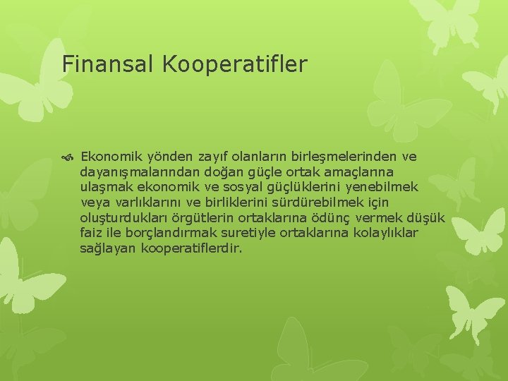 Finansal Kooperatifler Ekonomik yönden zayıf olanların birleşmelerinden ve dayanışmalarından doğan güçle ortak amaçlarına ulaşmak