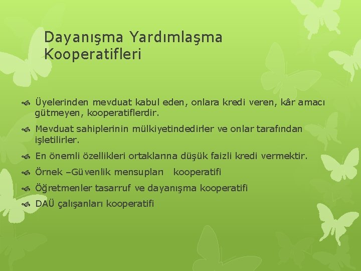 Dayanışma Yardımlaşma Kooperatifleri Üyelerinden mevduat kabul eden, onlara kredi veren, kâr amacı gütmeyen, kooperatiflerdir.