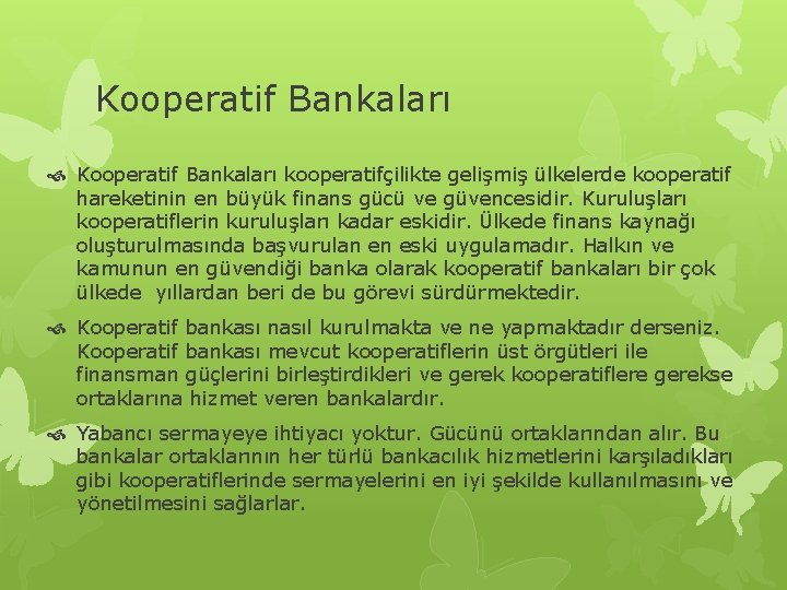 Kooperatif Bankaları kooperatifçilikte gelişmiş ülkelerde kooperatif hareketinin en büyük finans gücü ve güvencesidir. Kuruluşları Kooperatif Bankaları kooperatifçilikte gelişmiş ülkelerde kooperatif hareketinin en büyük finans gücü ve güvencesidir. Kuruluşları
