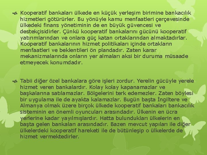  Kooperatif bankaları ülkede en küçük yerleşim birimine bankacılık hizmetleri götürürler. Bu yönüyle kamu