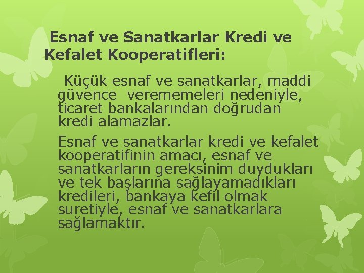  Esnaf ve Sanatkarlar Kredi ve Kefalet Kooperatifleri: Küçük esnaf ve sanatkarlar, maddi güvence