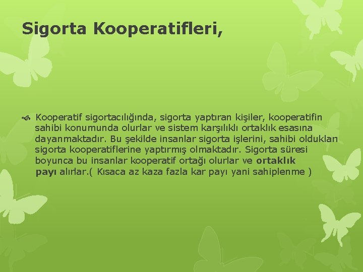 Sigorta Kooperatifleri, Kooperatif sigortacılığında, sigorta yaptıran kişiler, kooperatifin sahibi konumunda olurlar ve sistem karşılıklı