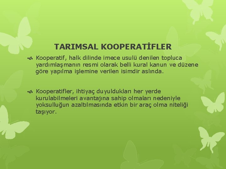 TARIMSAL KOOPERATİFLER Kooperatif, halk dilinde imece usulü denilen topluca yardımlaşmanın resmi olarak belli kural