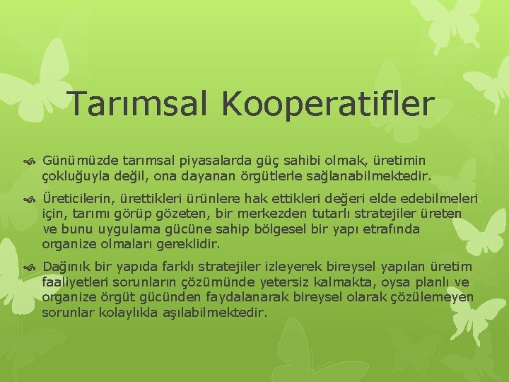 Tarımsal Kooperatifler Günümüzde tarımsal piyasalarda güç sahibi olmak, üretimin çokluğuyla değil, ona dayanan örgütlerle Tarımsal Kooperatifler Günümüzde tarımsal piyasalarda güç sahibi olmak, üretimin çokluğuyla değil, ona dayanan örgütlerle