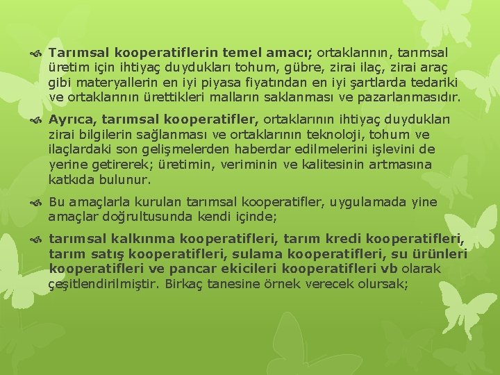  Tarımsal kooperatiflerin temel amacı; ortaklarının, tarımsal üretim için ihtiyaç duydukları tohum, gübre, zirai