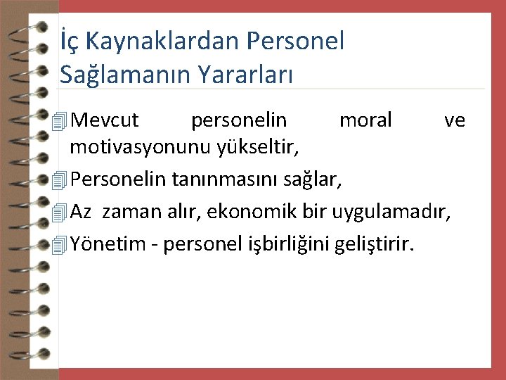 İç Kaynaklardan Personel Sağlamanın Yararları 4 Mevcut personelin moral ve motivasyonunu yükseltir, 4 Personelin