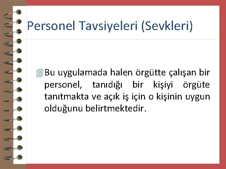 Personel Tavsiyeleri (Sevkleri) 4 Bu uygulamada halen örgütte çalışan bir personel, tanıdığı bir kişiyi