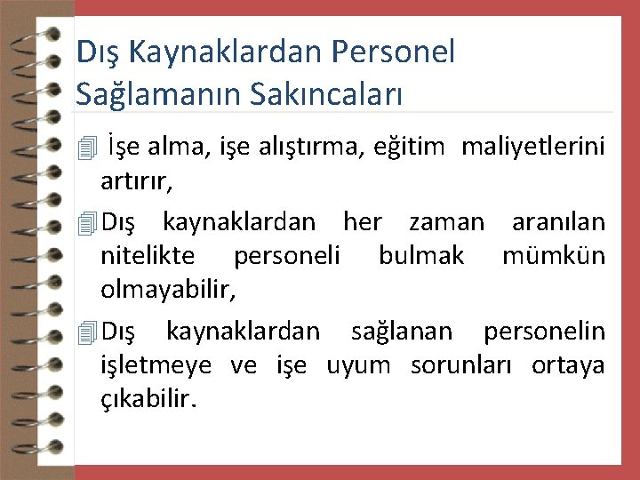 Dış Kaynaklardan Personel Sağlamanın Sakıncaları 4 İşe alma, işe alıştırma, eğitim maliyetlerini artırır, 4