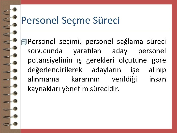 Personel Seçme Süreci 4 Personel seçimi, personel sağlama süreci sonucunda yaratılan aday personel potansiyelinin