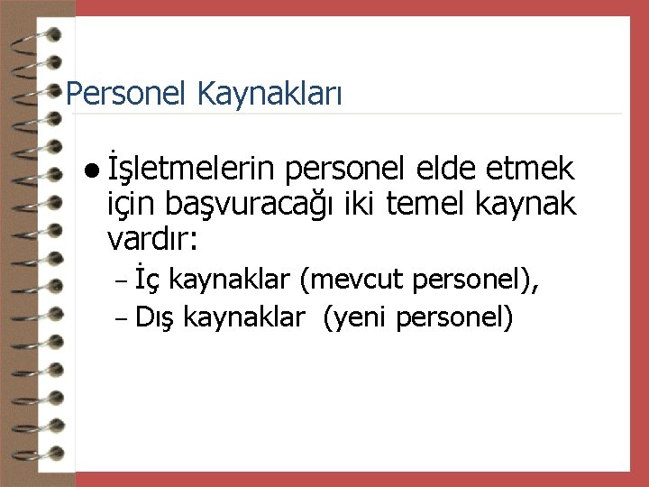 Personel Kaynakları l İşletmelerin personel elde etmek için başvuracağı iki temel kaynak vardır: İç