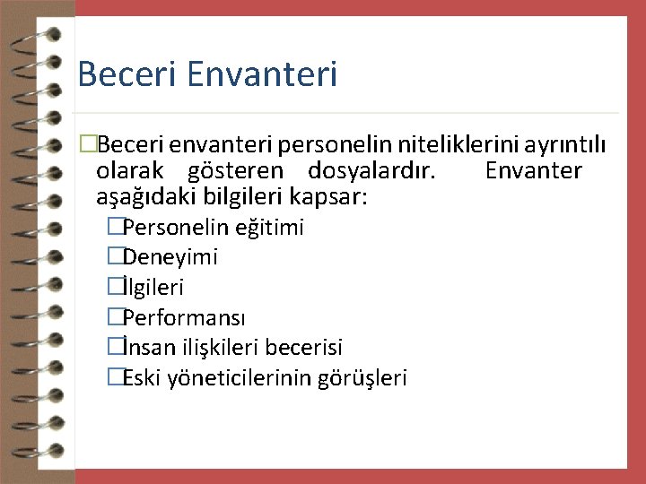 Beceri Envanteri �Beceri envanteri personelin niteliklerini ayrıntılı olarak gösteren dosyalardır. aşağıdaki bilgileri kapsar: �Personelin