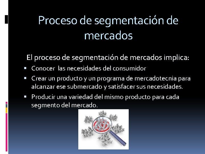 Proceso de segmentación de mercados El proceso de segmentación de mercados implica: Conocer las