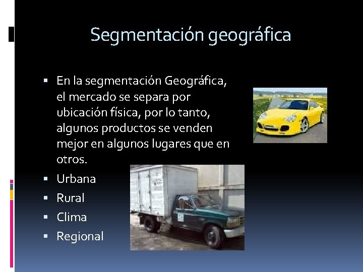 Segmentación geográfica En la segmentación Geográfica, el mercado se separa por ubicación física, por