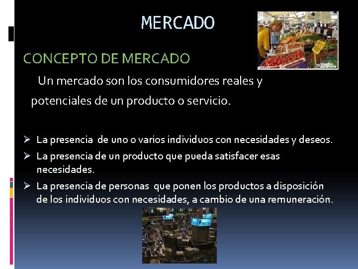 MERCADO CONCEPTO DE MERCADO Un mercado son los consumidores reales y potenciales de un