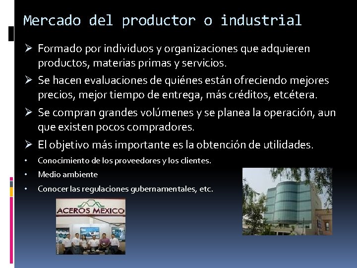 Mercado del productor o industrial Ø Formado por individuos y organizaciones que adquieren productos,
