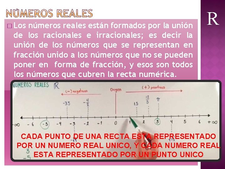 � Los números reales están formados por la unión de los racionales e irracionales; � Los números reales están formados por la unión de los racionales e irracionales;