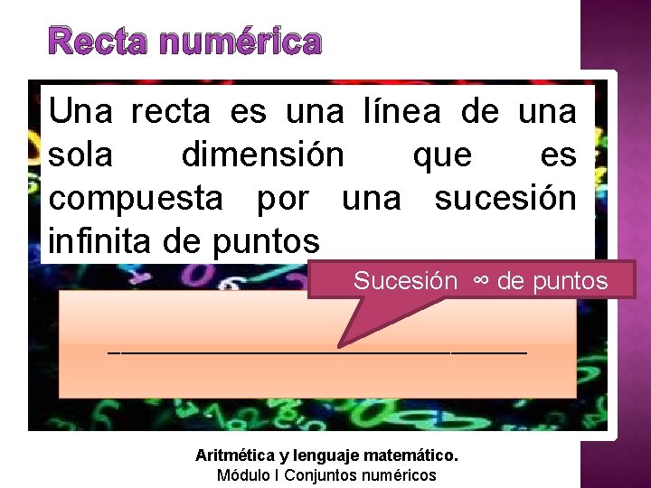 Recta numérica Una recta es una línea de una sola dimensión que es compuesta Recta numérica Una recta es una línea de una sola dimensión que es compuesta