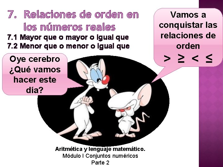7. Relaciones de orden en los números reales 7. 1 Mayor que o mayor 7. Relaciones de orden en los números reales 7. 1 Mayor que o mayor