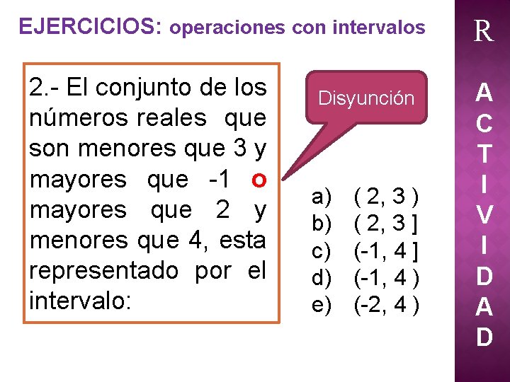 EJERCICIOS: operaciones con intervalos 2. - El conjunto de los números reales que son EJERCICIOS: operaciones con intervalos 2. - El conjunto de los números reales que son