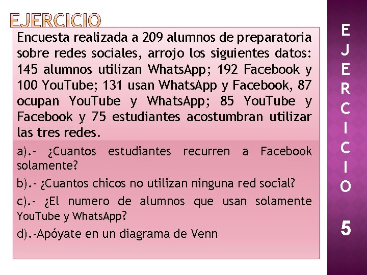 Encuesta realizada a 209 alumnos de preparatoria sobre redes sociales, arrojo los siguientes datos: Encuesta realizada a 209 alumnos de preparatoria sobre redes sociales, arrojo los siguientes datos: