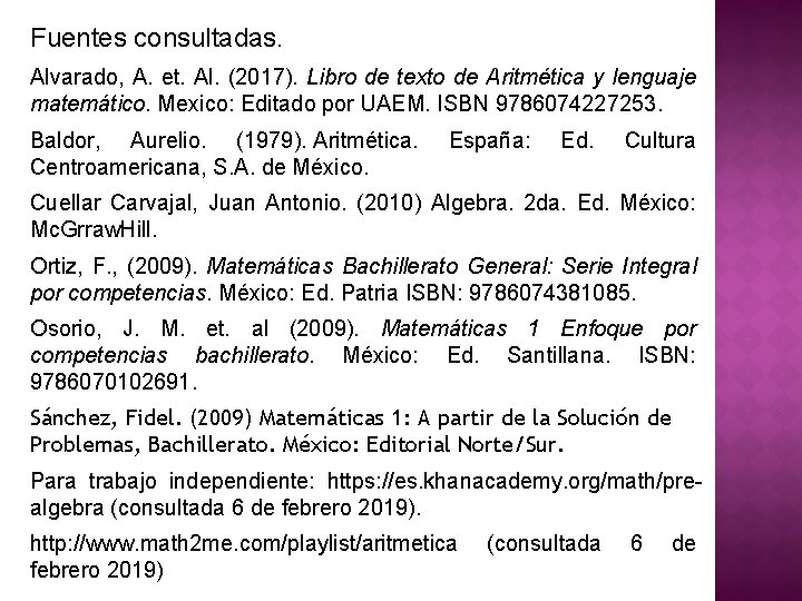 Fuentes consultadas. Alvarado, A. et. Al. (2017). Libro de texto de Aritmética y lenguaje Fuentes consultadas. Alvarado, A. et. Al. (2017). Libro de texto de Aritmética y lenguaje