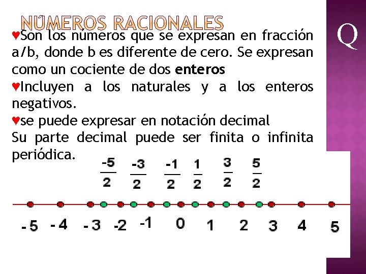 ♥Son los números que se expresan en fracción a/b, donde b es diferente de ♥Son los números que se expresan en fracción a/b, donde b es diferente de
