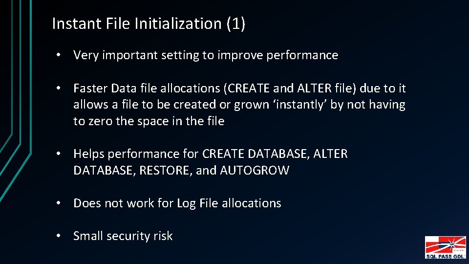 Instant File Initialization (1) • Very important setting to improve performance • Faster Data