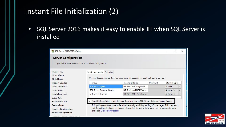 Instant File Initialization (2) • SQL Server 2016 makes it easy to enable IFI